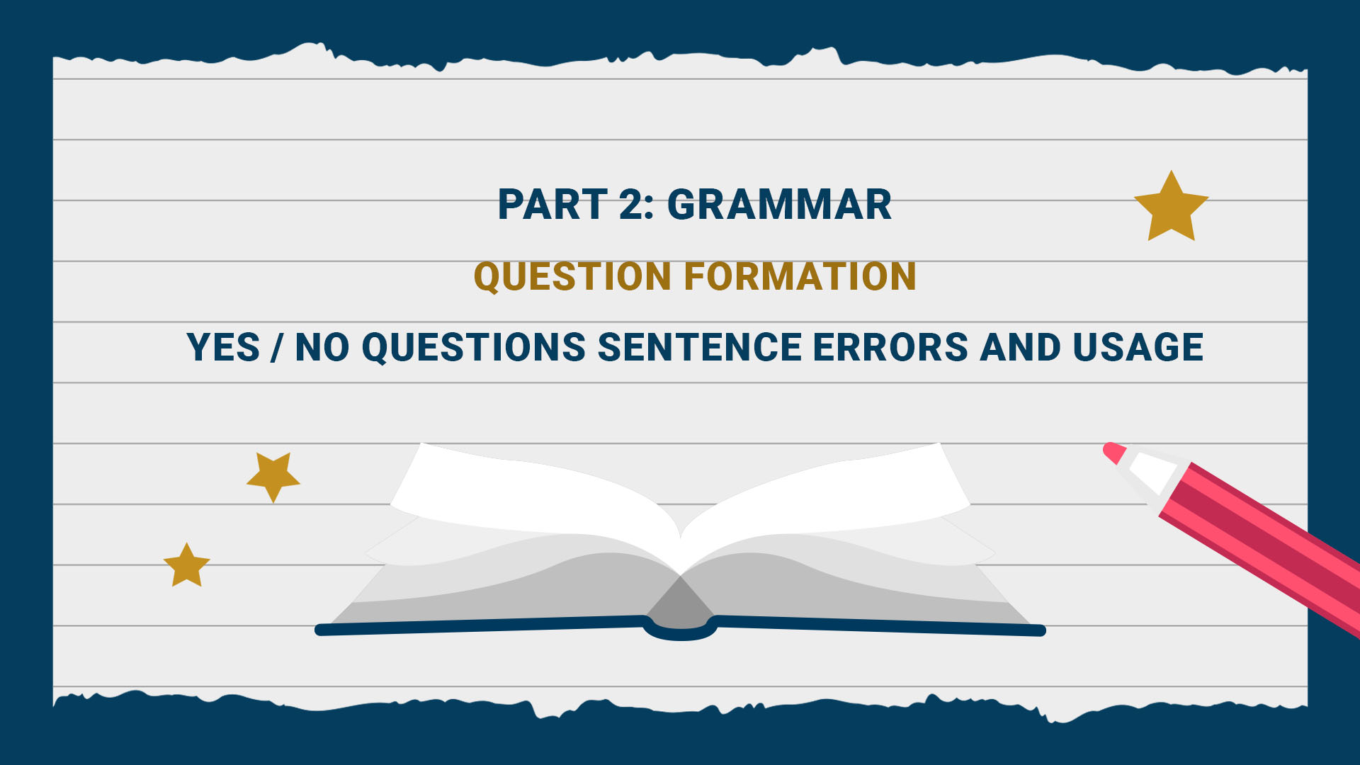 Part 2: Grammar - Question Formation - Yes, No questions Sentence Errors and Usage
